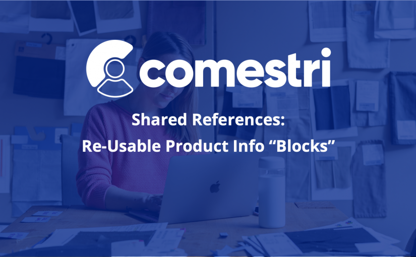 Shared References – Boost Content Impact Using Re-Usable “Blocks” of Product Information