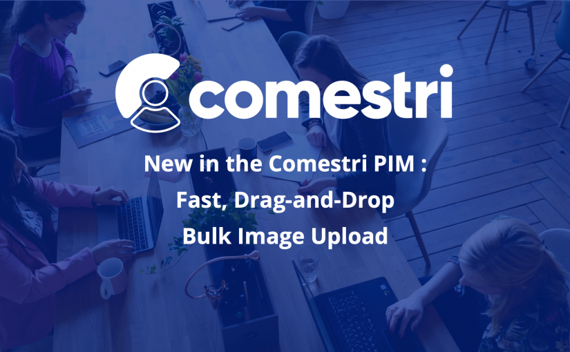 Upload Images Faster in the Comestri PIM with Bulk Upload Feature